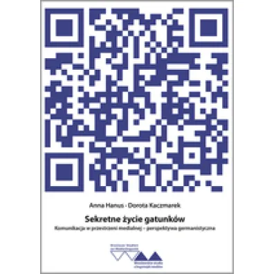 Sekretne �ycie gatunk�w. Komunikacja w przestrzeni medialnej - perspektywa germanistyczna - Anna Hanus, Dorota Kaczmarek
