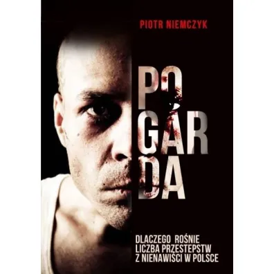 Pogarda. Dlaczego ro�nie liczba przest�pstw z nienawi�ci w Polsce - Piotr Niemczyk