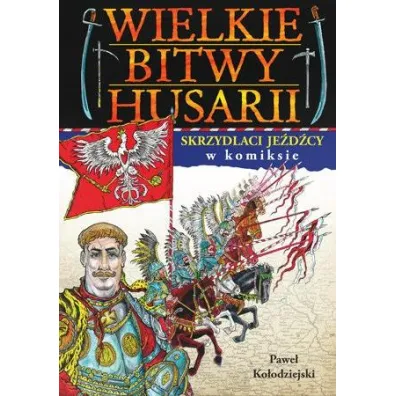 Wielkie bitwy husarii w komiksie - Joanna Wieliczka-Szarkowa, Pawe� Ko�odziejski