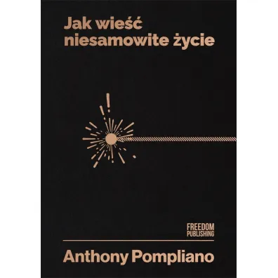 Jak wie�� niesamowite �ycie - Anthony  Pompliano