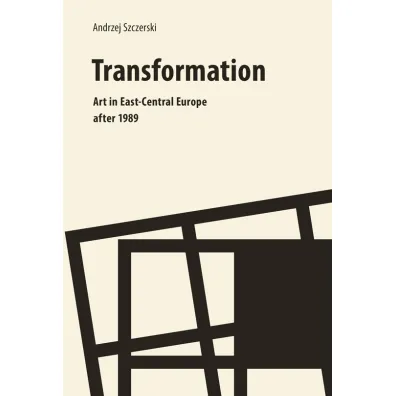 Transformation art in east central europe After 1989 - Andrzej Szczerski