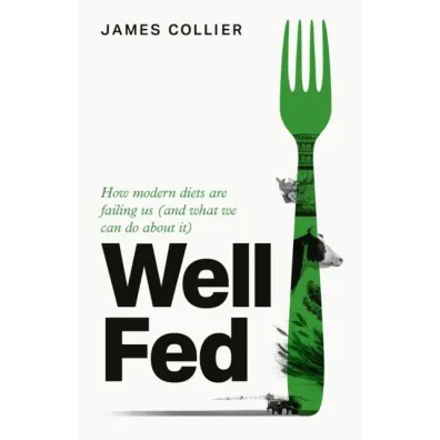 Well Fed. How Modern Diets are Failing Us (and What We Can Do About it) wer. angielska - James Collier