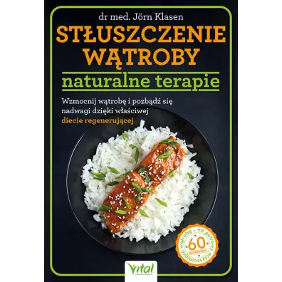 St�uszczenie w�troby - naturalne terapie. Wzmocnij w�trob� i pozb�d� si� nadwagi dzi�ki w�a�ciwej diecie regeneruj�cej - J�rn Klasen