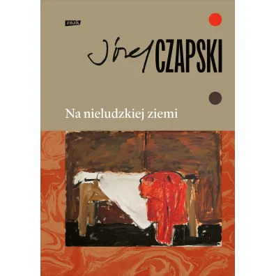 Na nieludzkiej ziemi (wydanie pe�ne) - J�zef Czapski