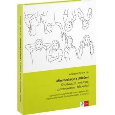 Minimediacje z dzie�mi. O odwadze, smutku, rozczarowaniu i blisko�ci - Katarzyna Dworaczyk