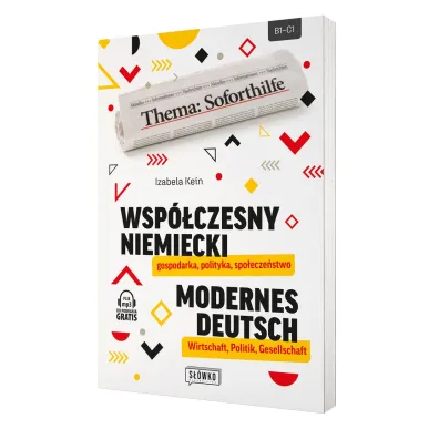 Wsp�czesny niemiecki: gospodarka, polityka, spo�ecze�stwo. Modernes Deutsch: Wirtschaft, Politik, Gesellschaft