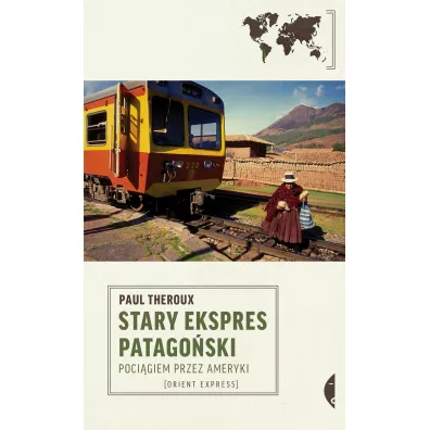 Stary Ekspres Patago�ski. Poci�giem przez Ameryki - Paul Theroux