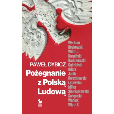 Po�egnanie z Polsk� Ludow�. Rozmowy o schy�ku PRL i narodzinach III RP - Pawe�  Dybicz