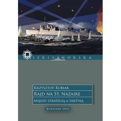 Rajd na St. Nazaire. Mi�dzy strategi� a taktyk�. - Krzysztof Kubiak