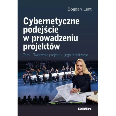 Cybernetyczne podej�cie w prowadzeniu projekt�w. Tworzenie projektu i jego stabilizacja - Bogdan Lent