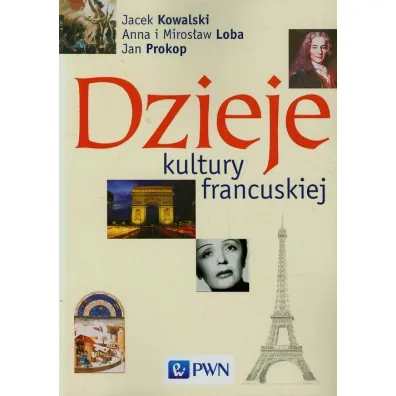 Dzieje kultury francuskiej - Anna Loba, Jacek Kowalski, Miros�aw Loba