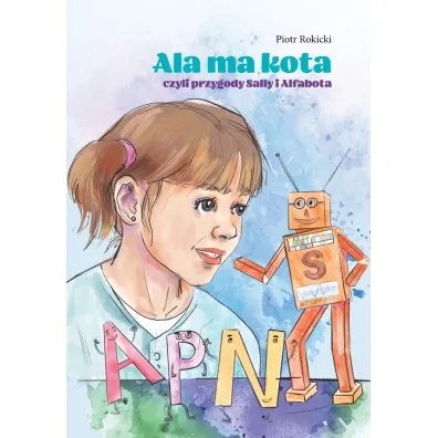 Ala ma kota, czyli przygody Sally i Alfabota - Piotr  Rokicki