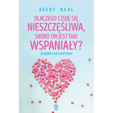 Dlaczego czuj� si� nieszcz�liwa, skoro on jest taki wspania�y? Ksi��ka o gaslightingu - Avery Neal, Maria  Smulewska
