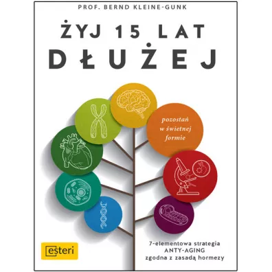 �yj 15 lat d�u�ej 7 elementowa strategia anty aging zgodna z zasad� hormezy - Kleine-Gunk Bernd