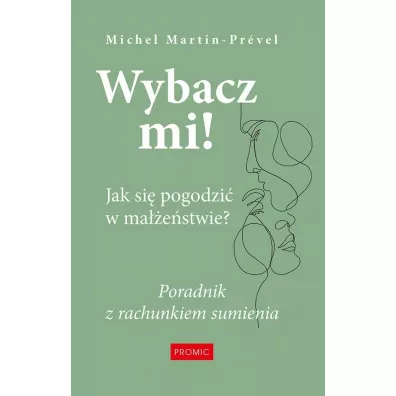 Wybacz mi! Jak si� pogodzi� w ma��e�stwie? - Michel Martin-Prevel