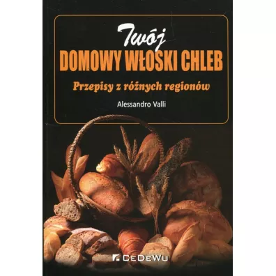 Tw�j domowy w�oski chleb. Przepisy z r�nych regio - Valli Alessandro