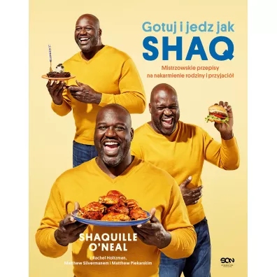 Gotuj i jedz jak Shaq. Mistrzowskie przepisy na nakarmienie rodziny i przyjaci� - Shaquille O'Neal, Matthew Silverman, Rachel Holtzman