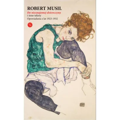 Do nieznajomej dziewczyny i inne teksty. Opowiadania z lat 1923-1932 - Robert Musil