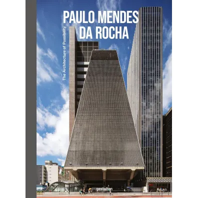 Paulo Mendes da Rocha. The Architecture of Possibility - Guilherme Teixeira Wisnik