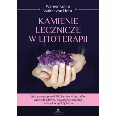 Kamienie lecznicze w litoterapii - Werner Kuhni, Walter  Von Holst