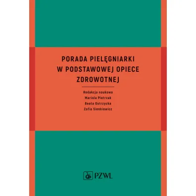 Porada piel�gniarki w podstawowej opiece zdrowotnej - Zofia Sienkiewicz, Mariola  Pietrzak, Beata Ostrzycka