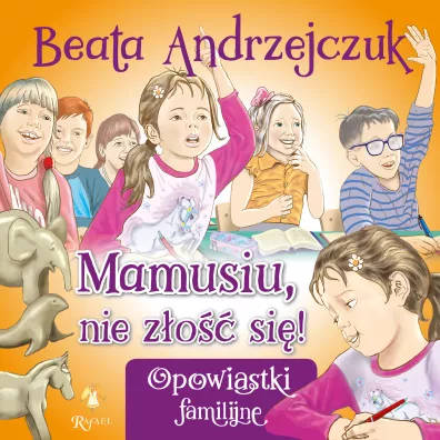 Mamusiu, nie z�o�� si�! - Beata Andrzejczuk