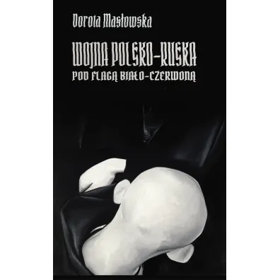 Wojna polsko-ruska pod flag� bia�o-czerwon� - Dorota Mas�owska