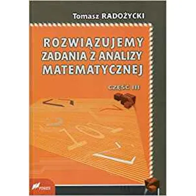 Rozwi�zujemy zadania z analizy matematycznej. Cz�� 3 - Tomasz Rado�ycki