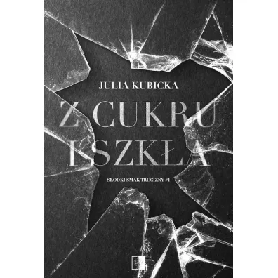 Z cukru i szk�a. S�odki smak trucizny - Julia Kubicka