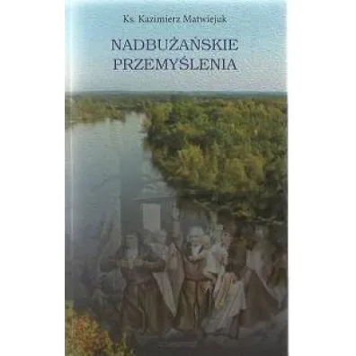 Nadbu�a�skie przemy�lenia - Kazimierz Ks Matwiejuk