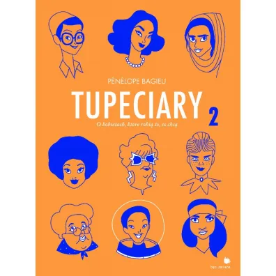 Tupeciary. O kobietach, kt�re robi� co chc�. Tom 2 - Penelope  Bagieu