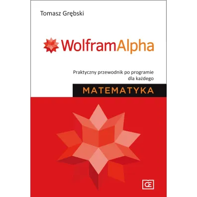 Matematyka. WolframAlpha. Praktyczny przewodnik po programie dla ka�dego - Tomasz Gr�bski