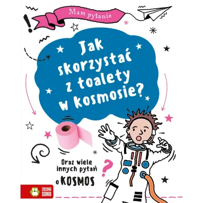 Jak skorzysta� z toalety w kosmosie? Oraz wiele innych pyta� o kosmos. Mam pytanie