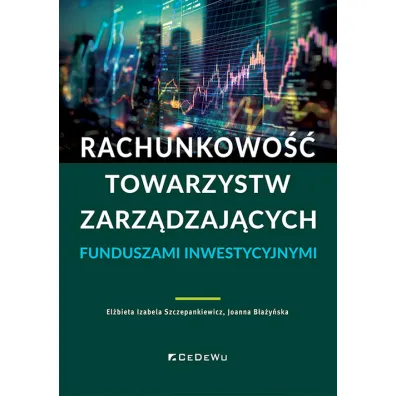 Rachunkowo�� towarzystw zarz�dzaj�cych funduszami - El�bieta Izabela Szczepankiewicz, Joanna B�a�y�ska