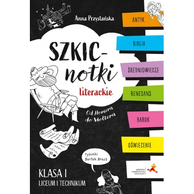 Szkicnotki literackie. Od Homera do Woltera. Antyk, Biblia, �redniowiecze, renesans, barok, o�wiecenie. Klasa I liceum i technikum - Anna Katarzyna Przysta�ska