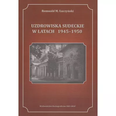 Uzdrowiska sudeckie w latach 1945-1950 - Romuald M �uczy�ski