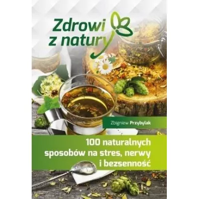 100 naturalnych sposobw na stres, nerwy i bezsenno - Zbigniew Przybylak