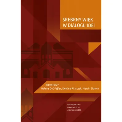 Srebrny Wiek w dialogu idei - Helena Du�-Fajfer, Marcin Ziomek, Ewelina  Pilarczyk