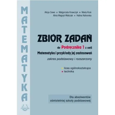 Matematyka i przyk�ady jej zastosowa� 1. Zakres podstawowy i rozszerzony. Zbi�r zada� do lice�w i technik�w - Alicja Cewe, Alina Magry�-Walczak, Halina Nahorska, Ma�gorzata Krawczyk, Maria Kruk