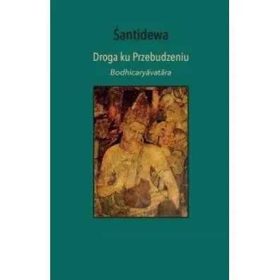 Droga ku Przebudzeniu. Bodhicary?vat?ra - �antidewa