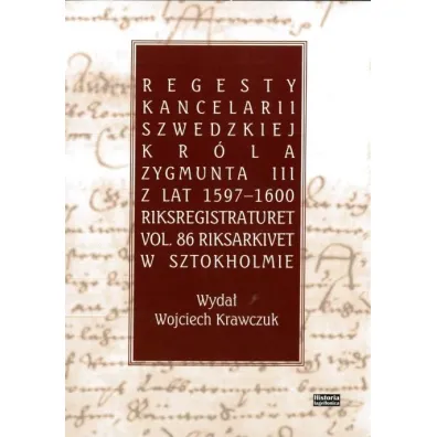 Regesty Kancelarii Szwedzkiej kr�la Zygmunta III z lat 1597-1600 - Wojciech Krawczuk