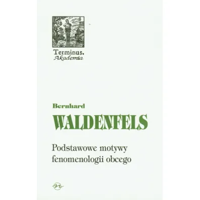 Terminus T.51 Podstawowe motywy fenomenologi - Waldenfels Bernhard