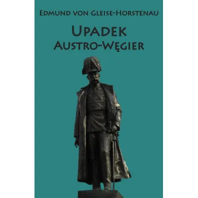 Upadek Austro-W�gier - Edmund Gleise-Horstenau Von