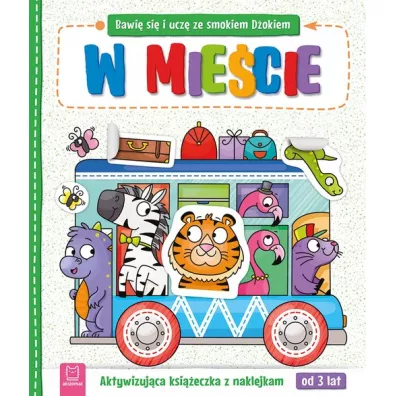 Bawi si i ucz ze smokiem Dokiem. W miecie. Aktywizujca ksieczka z naklejkami od 3 lat - Katarzyna  anocha