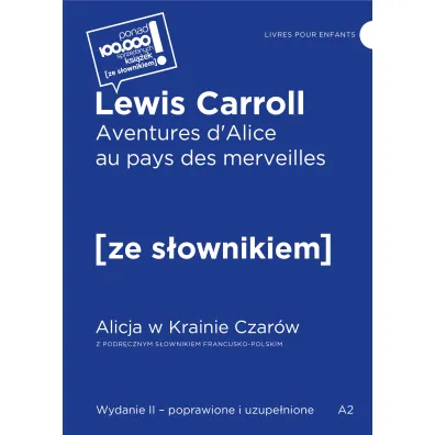 Aventures d`Alice au pays des merveilles / Alicja w Krainie Czar�w z podr�cznym s�ownikiem francusko-polskim - Lewis Carroll