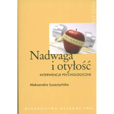 Nadwaga i oty�o�� Interwencje psychologiczne - Aleksandra �uszczy�ska