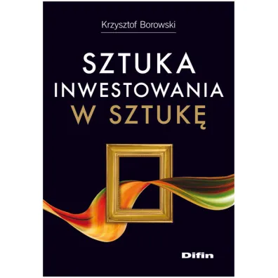 Sztuka inwestowania w sztuk� - Krzysztof Borowski