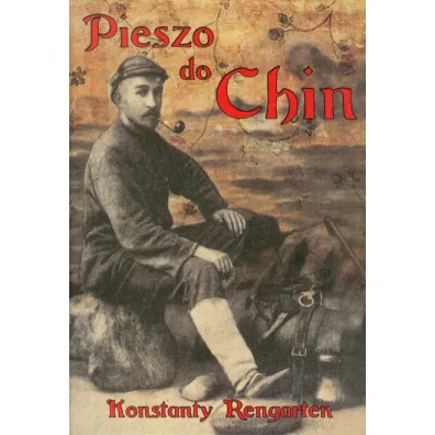 Pieszo do Chin - Konstanty Rengarten