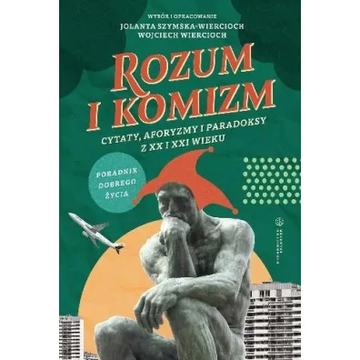 Rozum i komizm. Cytaty, aforyzmy i paradoksy z XX i XXI wieku - Jolanta Szymska-Wiercioch, Wojciech Wiercioch