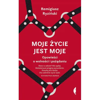 Moje �ycie jest moje. Opowie�ci o wolno�ci i po��daniu - Remigiusz Ryzi�ski